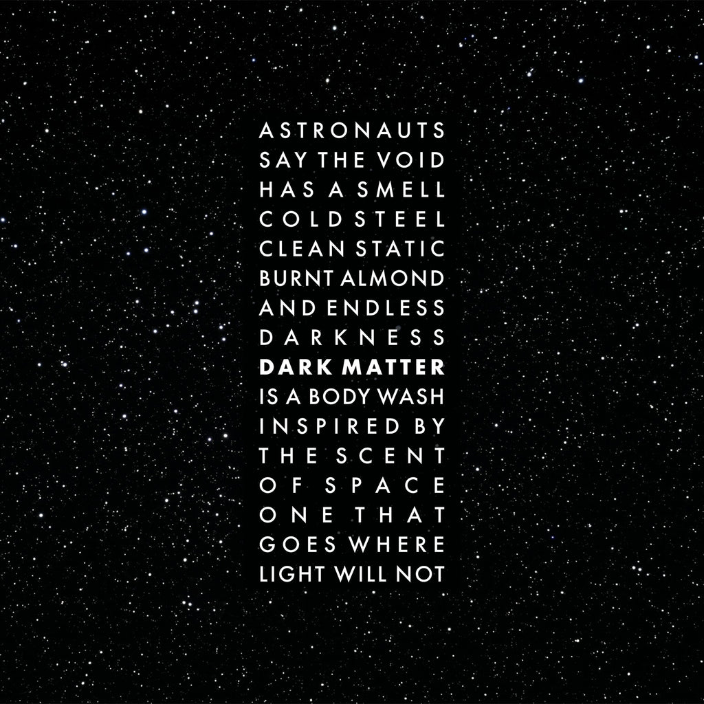 A black background filled with tiny white stars, centered with tall white text reading a poetic quote about astronauts, space, and a body wash inspired by the scent of space: "Astronauts say the void has a smell cold steel clean static burnt almond and endless darkness. Dark matter is a body wash inspired by the scent of space one that goes where light will not"